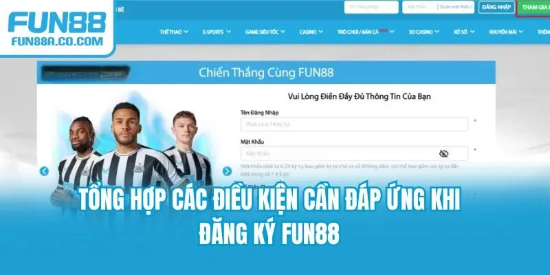 Tổng hợp các điều kiện cần đáp ứng khi đăng ký Fun88