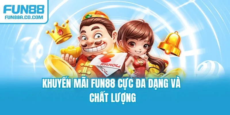 Khuyến mãi Fun88 cực đa dạng và chất lượng