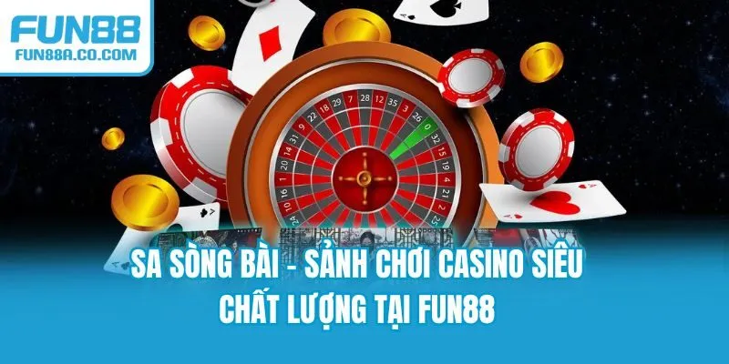 SA Sòng Bài - Sảnh Chơi Casino Siêu Chất Lượng Tại Fun88
