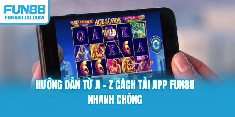 Hướng dẫn từ A - Z cách tải app Fun88 nhanh chóng